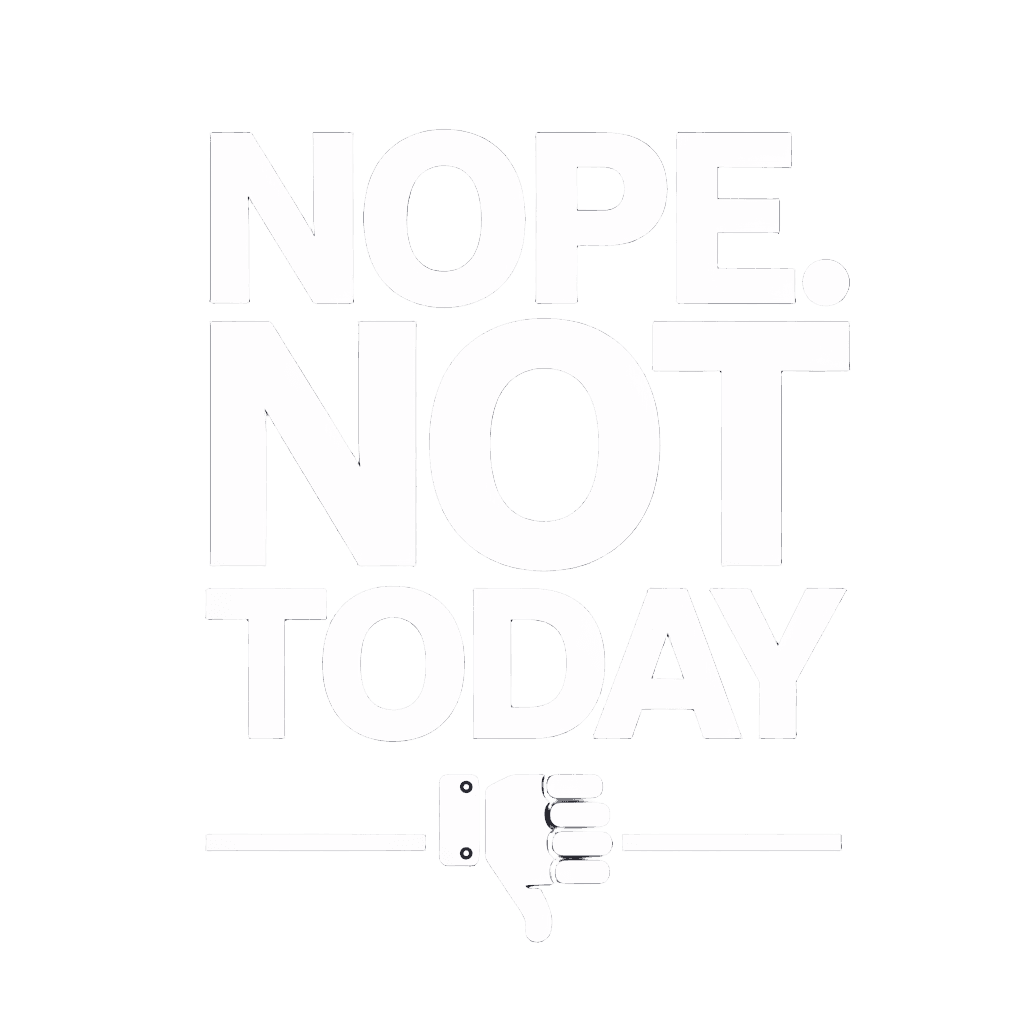 minimalist design reading "NOPE. NOT TODAY" in bold clean font, simple graphic, on black background, t-shirt design