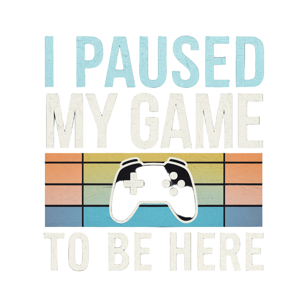 retro TV style reading "I PAUSED MY GAME TO BE HERE" with game controller icon, on black background, t-shirt design