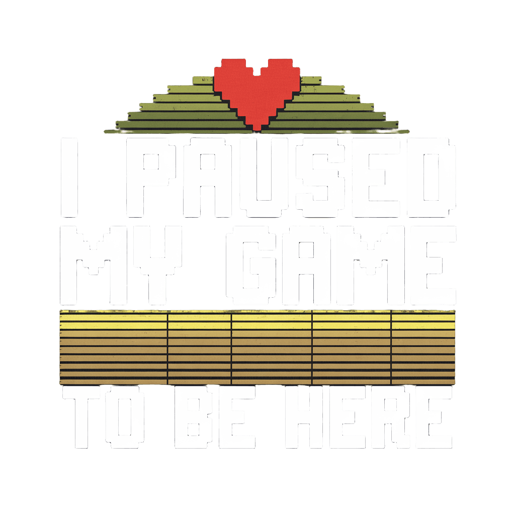 retro style reading "I PAUSED MY GAME TO BE HERE" with pixel heart, gaming humor, on black background, t-shirt design