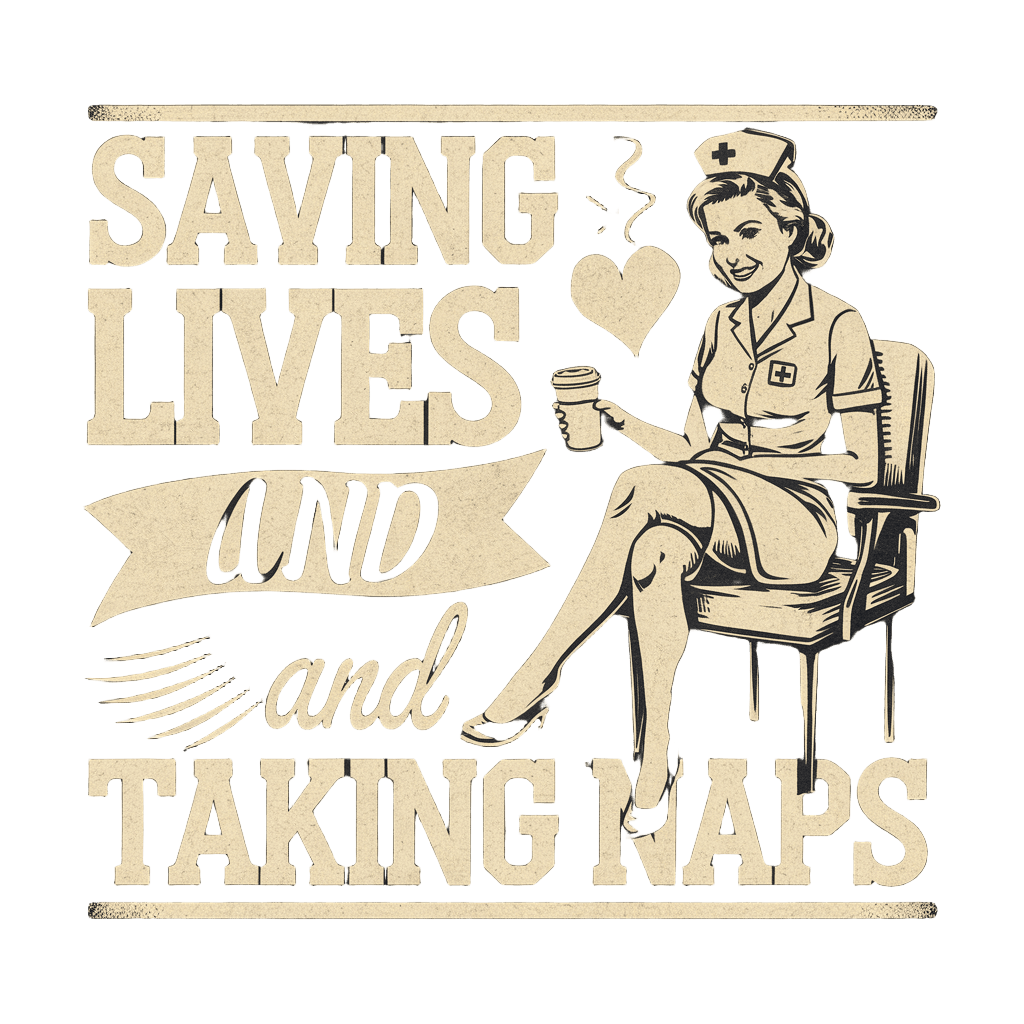 retro style reading "SAVING LIVES AND TAKING NAPS" with coffee cup and heart, nurse humor, on black background