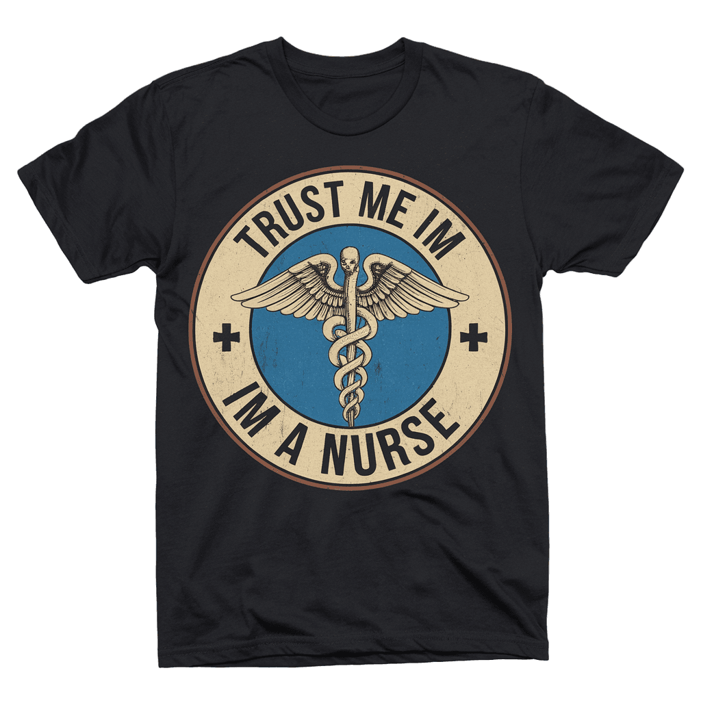vintage medical badge reading "TRUST ME IM A NURSE" with classic emblem, on black background, t-shirt design